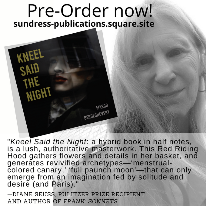 Pre-order NOW!!! http://www.sundresspublications.com/prose/2022/10/pre-orders-now-available-for-kneel-said-the-night-by-margo-berdeshevsky/